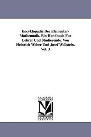 Encyklopadie Der Elementar-Mathematik. Ein Handbuch Fur Lehrer Und Studierende. Von Heinrich Weber Und Josef Wellstein. Vol. 3 de Heinrich Weber