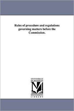 Rules of Procedure and Regulations Governing Matters Before the Commission. de New York (State) Public Service Commissi