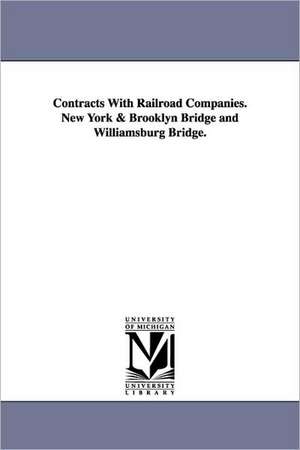 Contracts with Railroad Companies. New York & Brooklyn Bridge and Williamsburg Bridge. de York (N y. ). New York (N y. ).