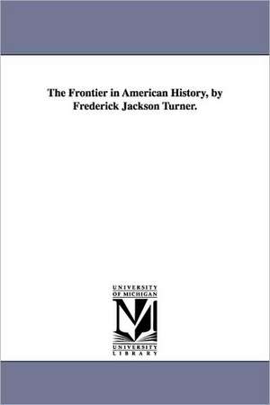 The Frontier in American History, by Frederick Jackson Turner. de Frederick Jackson Turner