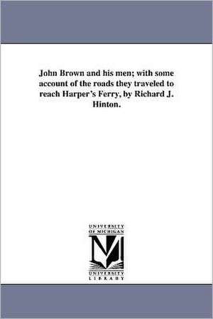 John Brown and His Men; With Some Account of the Roads They Traveled to Reach Harper's Ferry, by Richard J. Hinton. de Richard J. Hinton