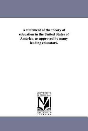 A Statement of the Theory of Education in the United States of America, as Approved by Many Leading Educators. de United States Office of Education