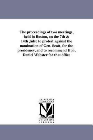 The Proceedings of Two Meetings, Held in Boston, on the 7th & 14th July de Whig Party Massachusetts Suffolk Count