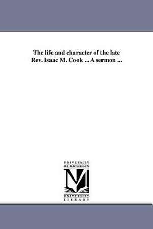 The Life and Character of the Late REV. Isaac M. Cook ... a Sermon ... de James Allison