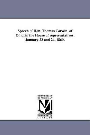 Speech of Hon. Thomas Corwin, of Ohio, in the House of Representatives, January 23 and 24, 1860. de Thomas Corwin