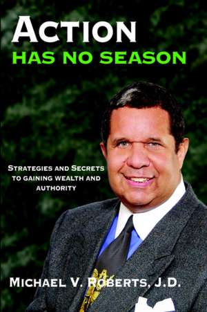 Action Has No Season de Michael V. Roberts J. D.