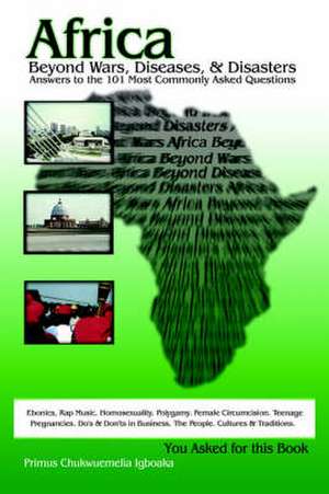 Africa Beyond Wars, Diseases & Disasters. Answers to the 101 Most Commonly Asked Questions: Ebonics, Rap Music. Homosexuality. Polygamy. Female Circum de Primus Chukwuemelia Igboaka