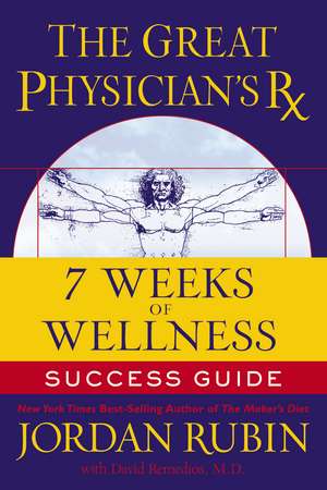 The Great Physician's Rx for 7 Weeks of Wellness Success Guide de Jordan Rubin