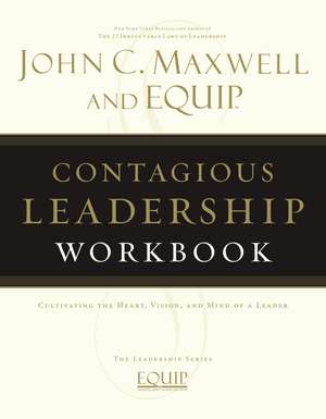 Contagious Leadership Workbook: The EQUIP Leadership Series de John C. Maxwell