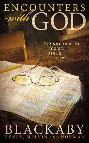 Encounters with God: Transforming Your Bible Study de Henry Blackaby