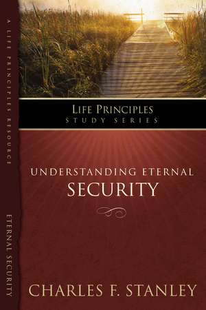 The Life Principles Study Series: Understanding Eternal Security de Charles F. Stanley