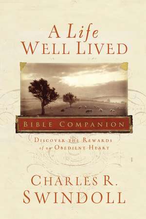 A Life Well Lived Bible Companion: Discover the Rewards of an Obedient Heart de Charles R. Swindoll