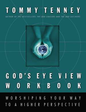 God's Eye View Workbook: Worshiping Your Way to a Higher Perspective de Thomas Nelson