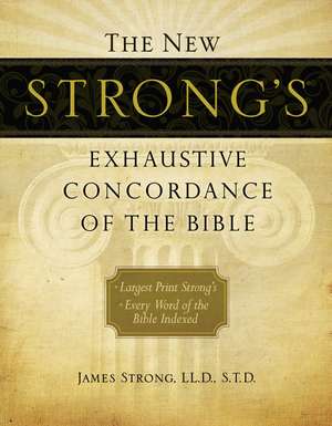 The New Strong's Exhaustive Concordance of the Bible de James Strong