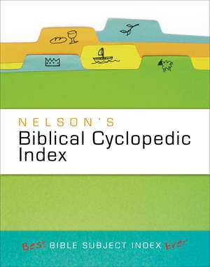 Nelson's Biblical Cyclopedic Index: The Best Bible Subject Index Ever de Thomas Nelson