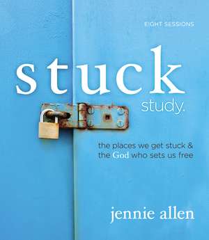 Stuck Bible Study Guide: The Places We Get Stuck and the God Who Sets Us Free de Jennie Allen