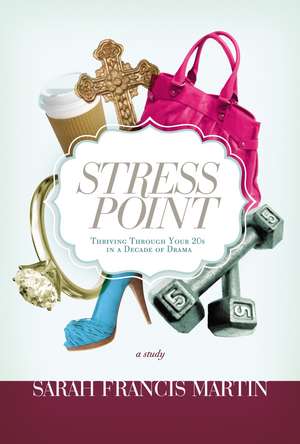 Stress Point: Thriving Through Your Twenties in a Decade of Drama de Sarah Francis Martin