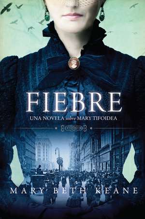 Fever \ Fiebre (Spanish edition): Una novela sobre Mary Tifoidea de Mary Beth Keane