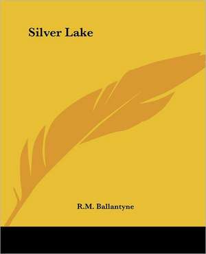 Silver Lake de R. M. Ballantyne
