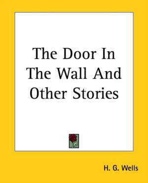 The Door In The Wall And Other Stories de H. G. Wells