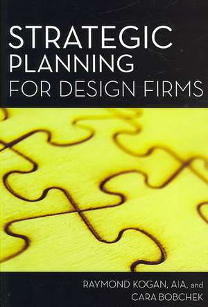 Strategic Planning for Design Firms de Raymond Kogan