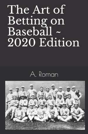 The Art of Betting on Baseball de A. Roman