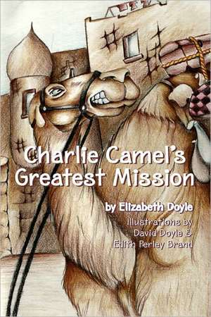 Charlie Camel's Greatest Mission: Dynasty de Elizabeth Doyle