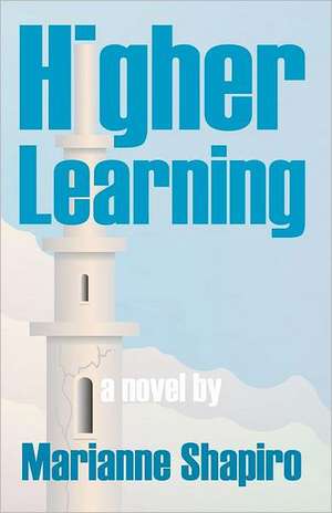 Higher Learning, a Novel: The Dawn of Sobriety de Marianne Shapiro