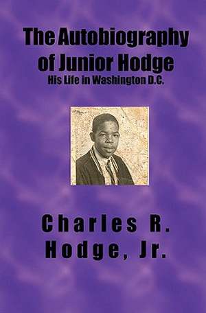 The Autobiography of Junior Hodge: His Life in Washington D.C. de Charles R. Hodge Jr