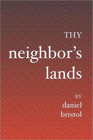 Thy Neighbor's Lands: The Disciplines, Skills, and Heart of a Christian Coach de Daniel Bristol