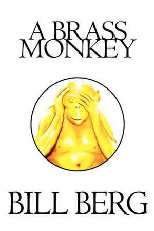 A Brass Monkey: Open the Door to the Wildflowers of the Mind. de Bill Berg