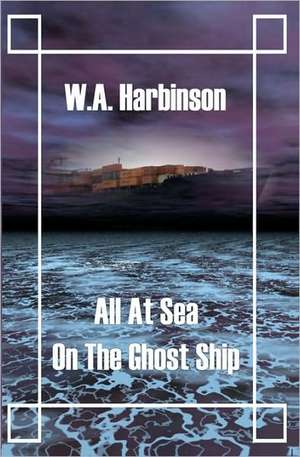 All at Sea on the Ghost Ship: As Told by Two Sisters and a Brother de W. a. Harbinson