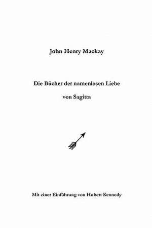 Die Bucher Der Namenlosen Liebe Von Sagitta: A Psychic Medium's Journey de John Henry MacKay