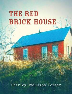 The Red Brick House: My Adventures in Mismanagement de Shirley Phillips Porter