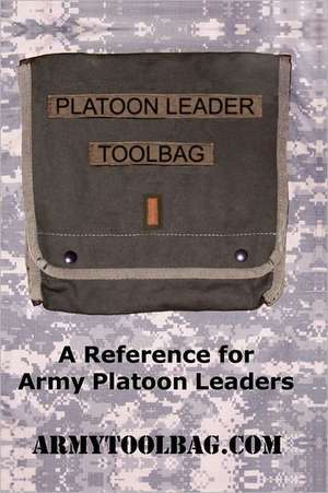 The Platoon Leader Toolbag: Reference for Army Leaders de Alexis M. Marks