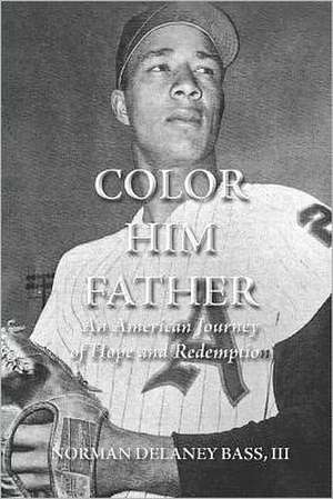 Color Him Father: An American Journey of Hope and Redemption de Norman Delaney III Bass