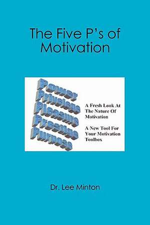 The Five P's of Motivation: The Multi-Dimensional Nature of Being Human de Lee Minton