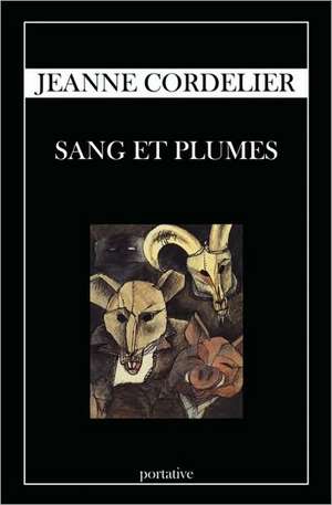 Sang Et Plumes: A Testimony to the Grace of God in Difficult Times de Jeanne Cordelier