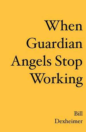 When Guardian Angels Stop Working: An Intimacy Guide for Men Partnering with Strong Black Women de Bill Dexheimer