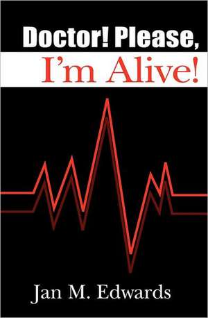 Doctor! Please, I'm Alive!: A Spiritual Journey of a Survivor of Childhood Sexual Abuse de Jan M. Edwards