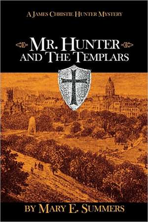 Mr. Hunter and the Templars: The New Teaching of God de Mary E. Summers