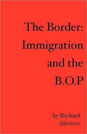 The Border: Immigration and the B.O.P de Richard Alevizos