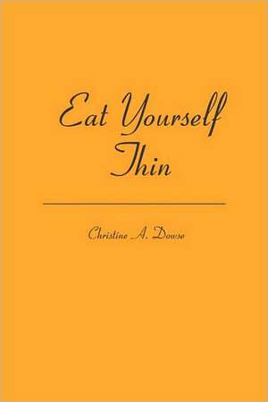 Eat Yourself Thin: Changes de Dowse, Christine A.