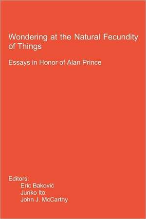 Wondering at the Natural Fecundity of Things: Essays in Honor of Alan Prince de Eric Bakovic