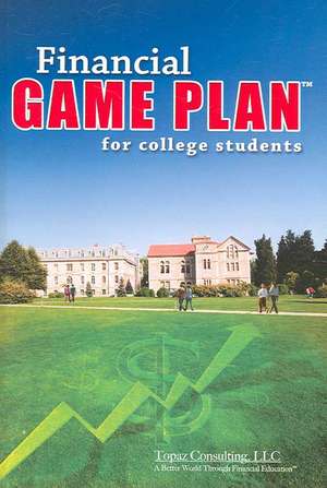 Financial Game Plan for College Students: Essays in Honor of Alan Prince de Topaz Consulting LLC