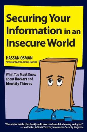 Securing Your Information in an Insecure World: What You Must Know about Hackers and Identity Thieves de Hassan Osman