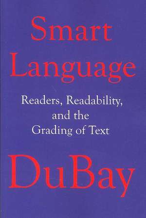 Smart Language: Readers, Readability, and the Grading of Text de William H. DuBay