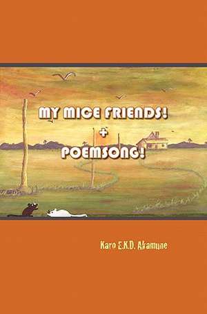 My Mice Friends! + Poemsong!: The Innocent Mind de Karo Akamune