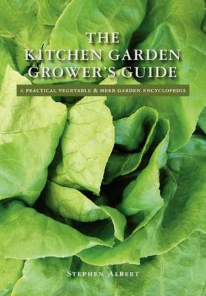 The Kitchen Garden Grower's Guide: A Practical Vegetable and Herb Garden Encyclopedia de Stephen Albert