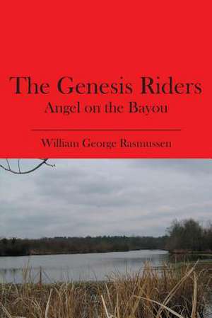 The Genesis Riders: Angel on the Bayou de Rasmussen, William George